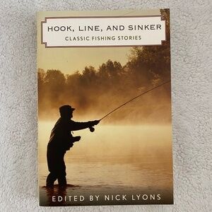 Hook, Line, and Sinker - Classic Fishing Stories - Nick Lyons